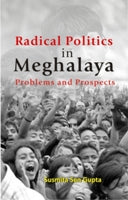 Radical Politics in Meghalaya: Problems and Prospects - Gyan Books