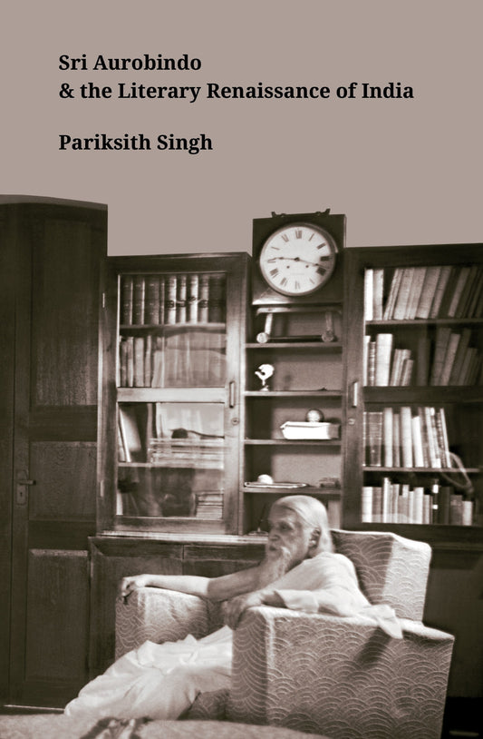 BluOne Ink Sri Aurobindo and the Literary Renaissance of India by Pariksith Singh