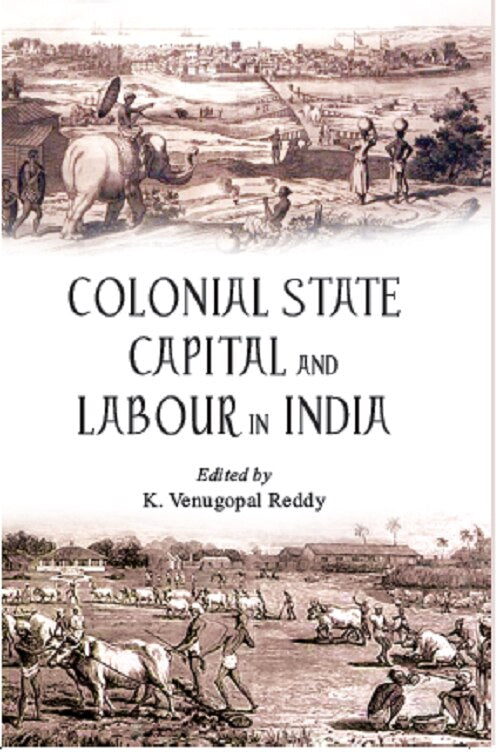 Colonial State Capital and Labour in India - Gyan Books