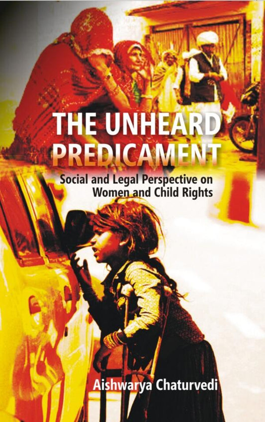 The Unheard Predicament : Social and Legal Perspective Women and Child Rights - Gyan Books