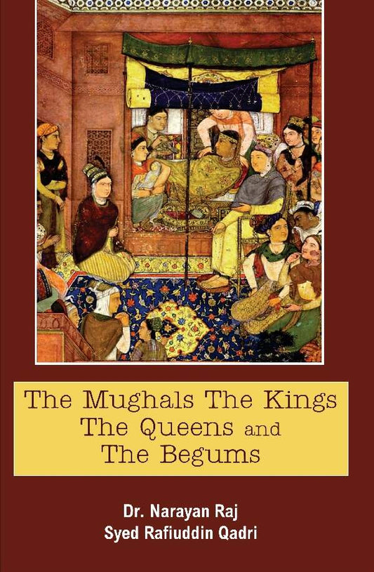The Mughals the Kings the Queens and the Begums - Gyan Books Grab2Buy Gyan Books Grab2Buy