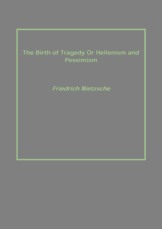 The Birth of Tragedy Or Hellenism and Pessimism - Gyan Books