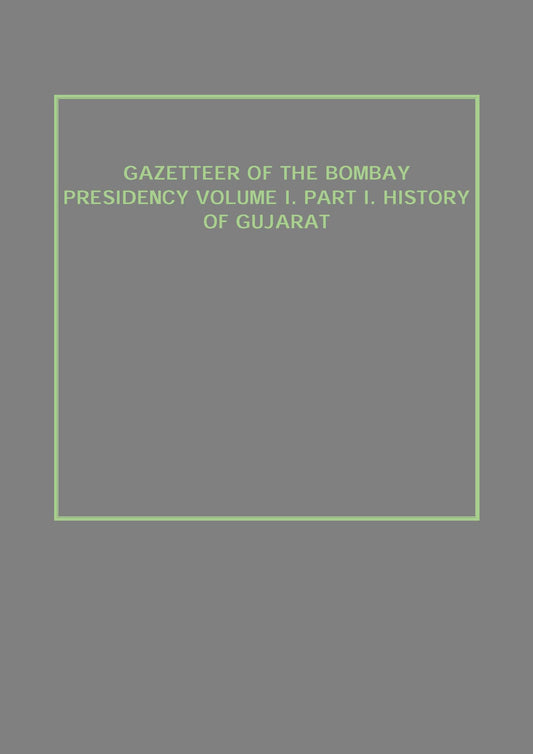 Gazetteer of the Bombay Presidency (History of Gujarat) Vol. 1st, Part 1 - Gyan Books