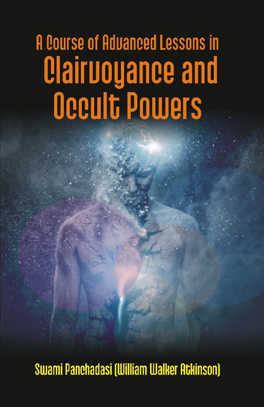 A Course of Advanced Lessons in Clairvoyance and Occult Powers - Gyan Books
