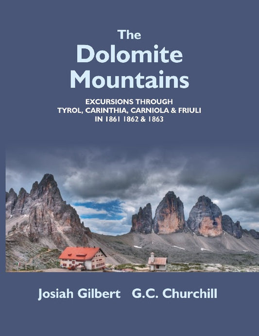 The Dolomite Mountains Excursions Through Tyrol, Carinthia, Carniola, & Friuli In, & . 1861 1862 1863 - Gyan Books