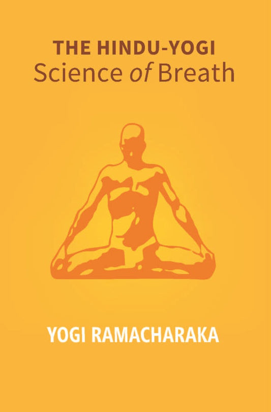 The Hindu - Yogi Science Of Breath: A Complete Manual Of The Oriental Breathing Philosophy Of Physical, - Gyan Books