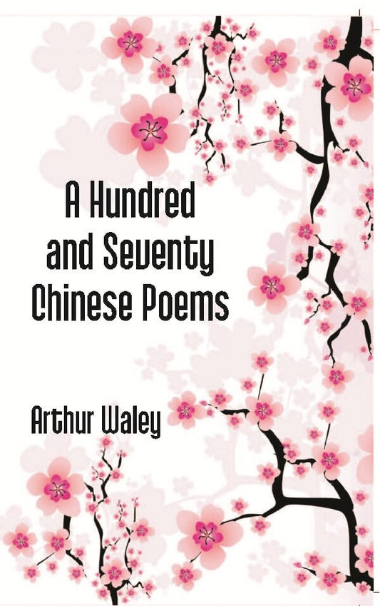 A Hundred and Seventy Chinese Poems - Gyan Books