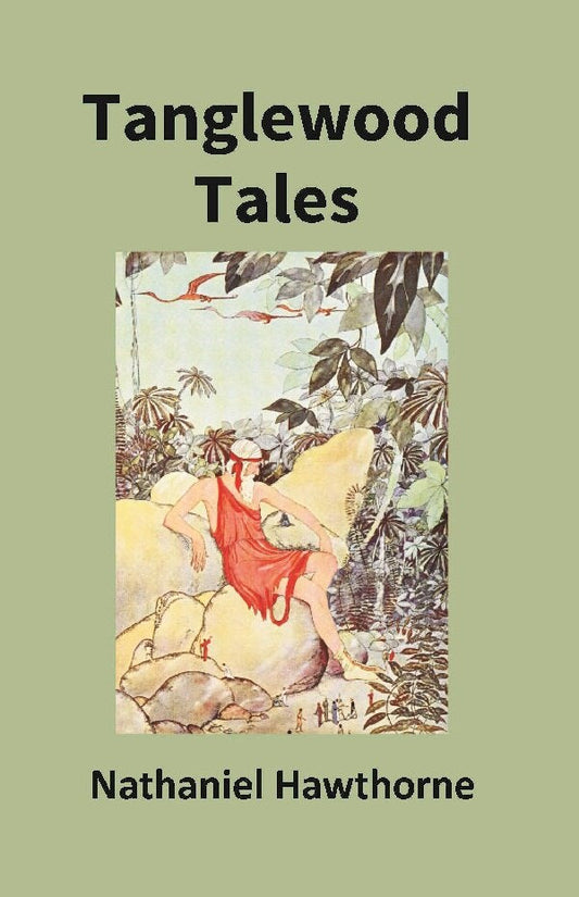 Tanglewood Tales For Girls and Boys: Being a Second Wonder-Book - Gyan Books