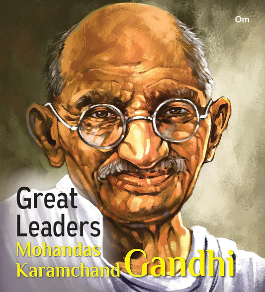 Great Leaders: Mohandas Karamchand Gandhi - Om Books