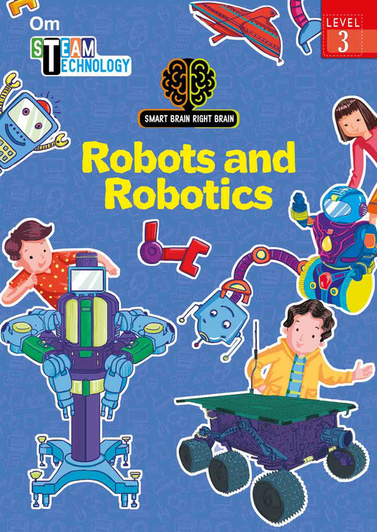 Smart Brain Right Brain Technology Level 3 : Robots and Robotics - Om Books