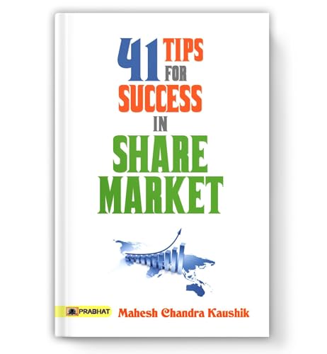 41 Tips For Success In Share Market: Proven Day Trading Secrets, Swing Trading Strategies And Expert Advice To Maximize Profits And Minimize Risk — Mahesh Chandra Kaushik-Mahesh Chandra Kaushik