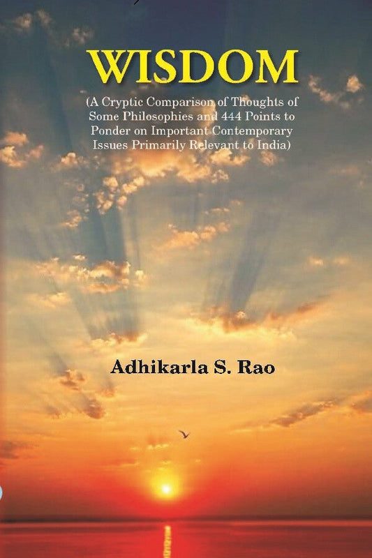 Wisdom: A Cryptic Comparison Of Thoughts Of Some Philosophies And 444 Points To Ponder On Important - Gyan Books Grab2Buy Gyan Books Grab2Buy