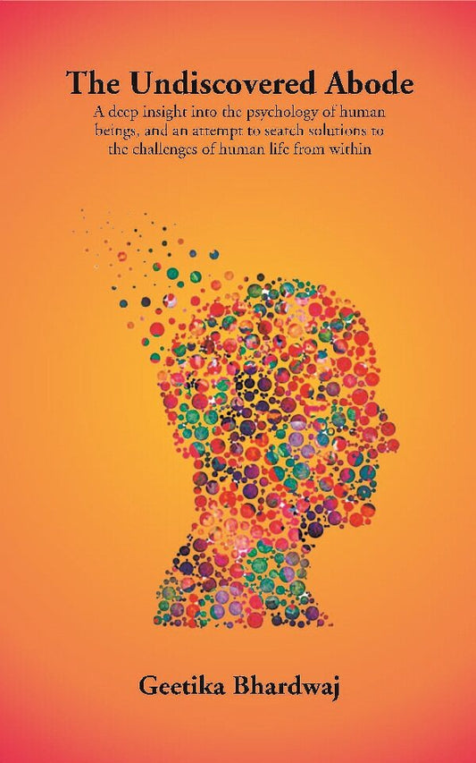 The Undiscovered Abode: A Deep Insight Into The Psychology Of Human Beings, And An Attempt To Search - Gyan Books