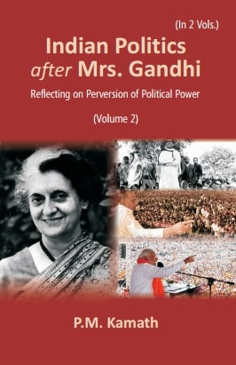 Indian Politics after Mrs Gandhi: Reflecting on Perversion of Political Power Vol. 2nd - Gyan Books