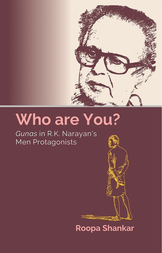 Who are You? Gunas in R.K. Narayan’s Men Protagonists - Gyan Books