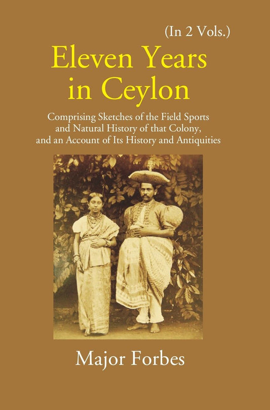 Eleven Years In Ceylon: Comprising Sketches Of The Field Sports And Natural History Of That Colony And An Account Of Its History And Antiquities Vol. 1st - Gyan Books