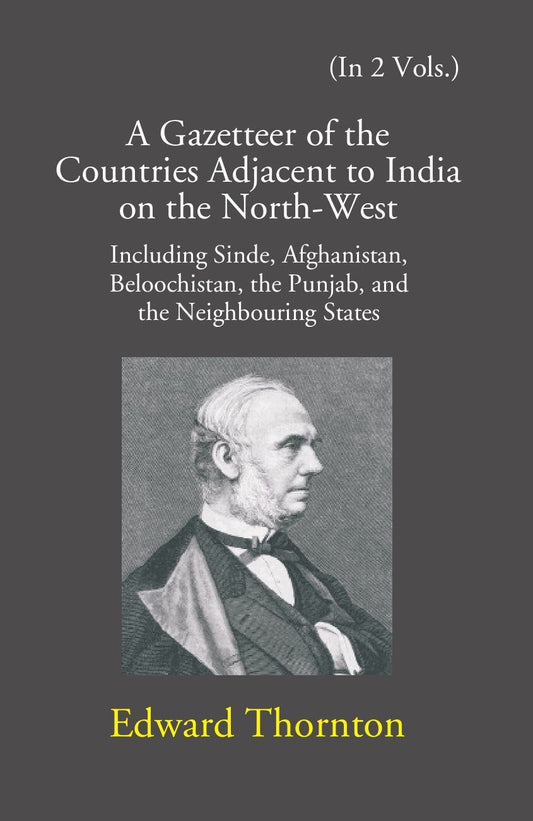 A Gazetteer Of The Countries Adjacent To India: On The North-West Including Sinde, Afghanistan, Beloochistan, The Punjab And The Neighbouring States Vol. 1st - Gyan Books