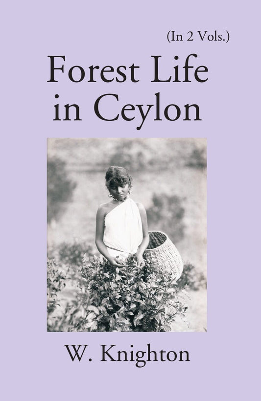 Forest Life In Ceylon Vol. 2nd - Gyan Books