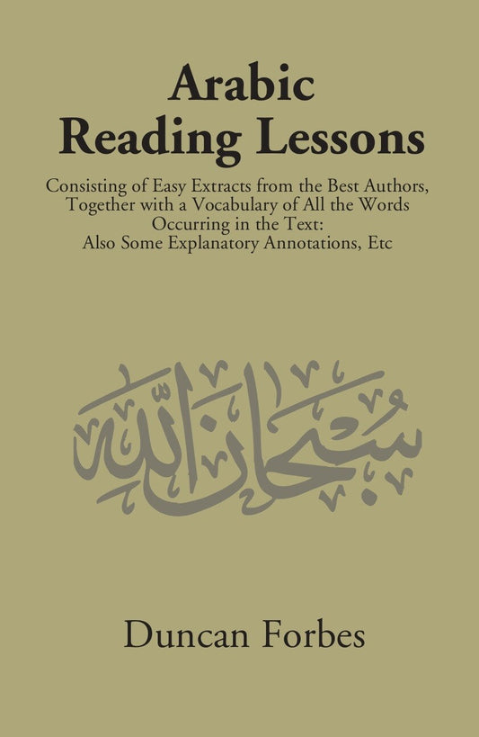 Arabic Reading Lessons: Consisting Of Easy Extracts From The Best Authors - Gyan Books