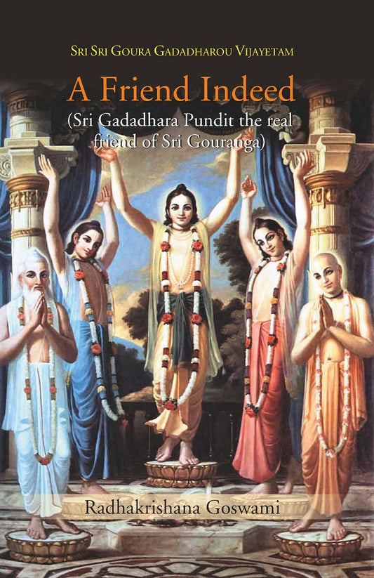A Friend Indeed (Sri Gadadhara Pundit the real friend of Sri Gouranga) - Gyan Books