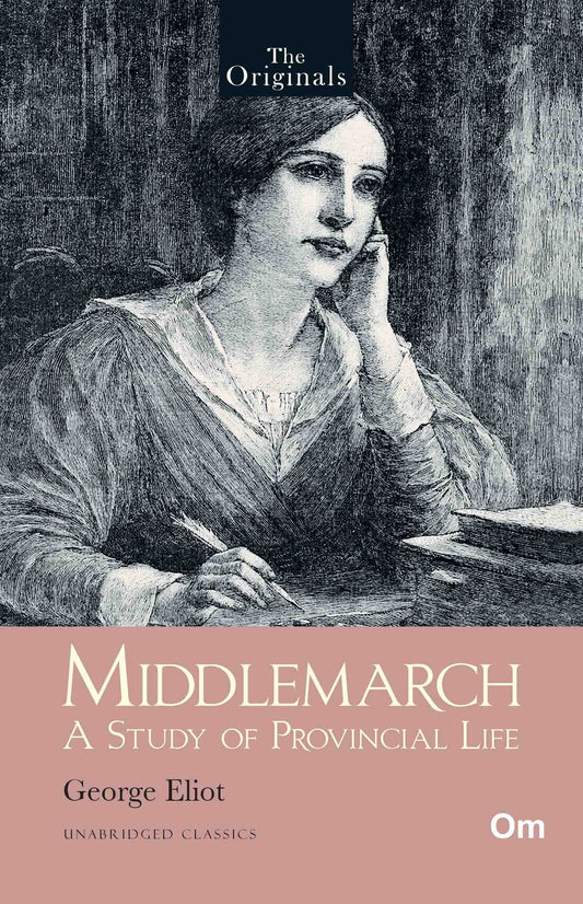 The Originals Middlemarch: A Study of Provincial Life - Unabridged Classics by George Eliot - Om Books - Distacart