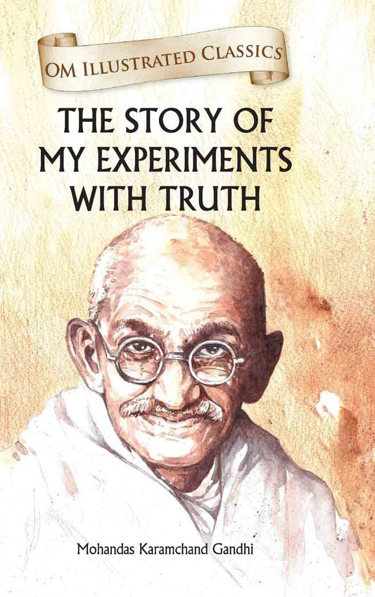 The Story of My Experiments with Truth : Om Illustrated Classics - Om Books Grab2Buy Om Books Grab2Buy