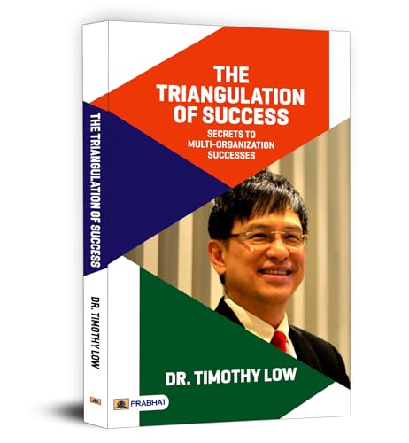The Triangulation Of Success - Dr. Timothy Low | Proven Strategies For Build Multi Organizations From A Seasoned Ceo | Team Motivation, Effective Leadership & Vision, Brand Building And Continuous Improvement-Dr. Timothy Low Grab2Buy Prabhat Prakashan Grab2Buy