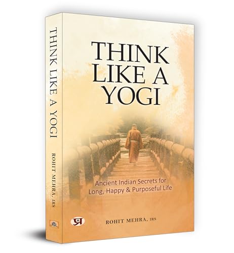 Think Like A Yogi | Ancient Indian Secrets For Long, Happy & Purposeful Life (Self Help For Healthy Life Book)-Rohit Mehra, Irs Grab2Buy Prabhat Prakashan Grab2Buy