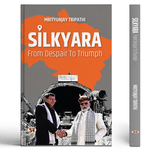 Silkyara: From Despair To Triumph (Untold Rescue Story Of UttarakhandS Silkyara Tunnel)-Mrityunjay Tripathi