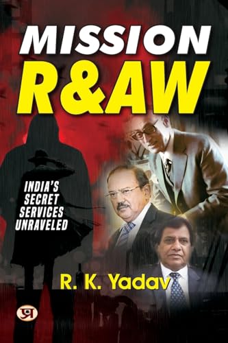 Mission Raw: India’S Secret Services Unraveled — Files Of Top Secret Missions Of Indian Raw Spies (True Stories Of Indian Spies) Hindi Edition-R. K. Yadav, Former R&Aw Officer