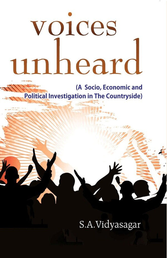 Voices Unheard (A Socio, Economic and Political Investigation in the Countryside) - Gyan Books