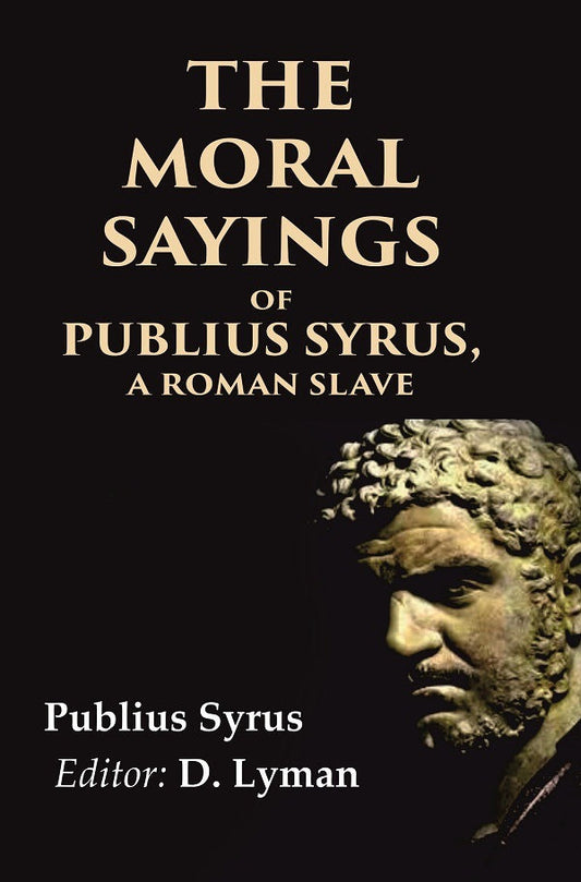 The Moral Sayings of Publius Syrus, A Roman Slave - Gyan Books