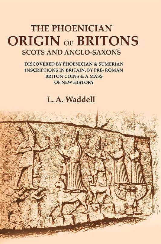 The Phoenician Origin Of Britons Scots And Anglo-Saxons: Discovered By Phoenician & Sumerian Inscriptions - Gyan Books