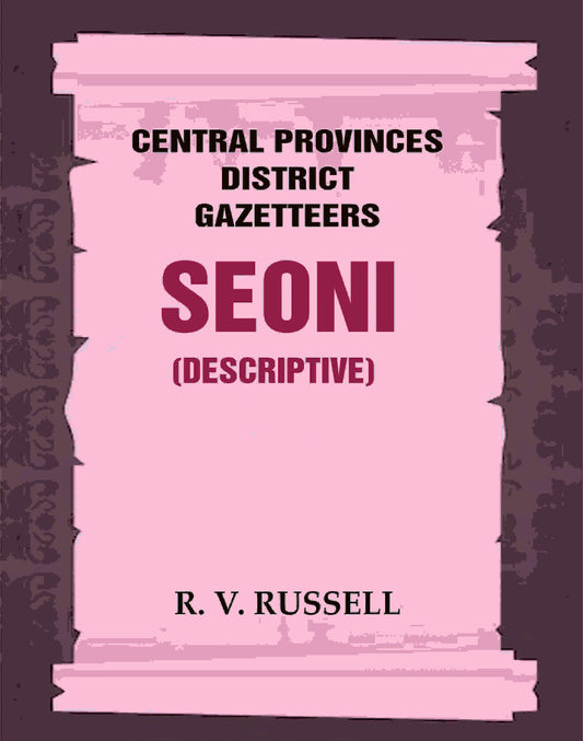 Central Provinces District Gazetteers: Seoni (Descriptive) 21st, Vol. A - Gyan Books