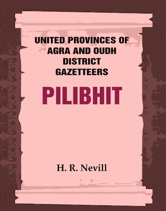 United Provinces of Agra and Oudh District Gazetteers: Pilibhit Vol. XLII - Gyan Books