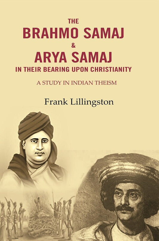 The Brahmo Samaj & Arya Samaj in Their Bearing Upon Christianity: A Study in Indian Theism - Gyan Books