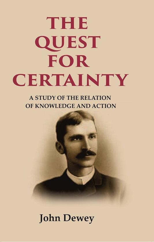 The Quest for Certainty: A Study of the Relation of Knowledge and Action - Gyan Books Grab2Buy Gyan Books Grab2Buy