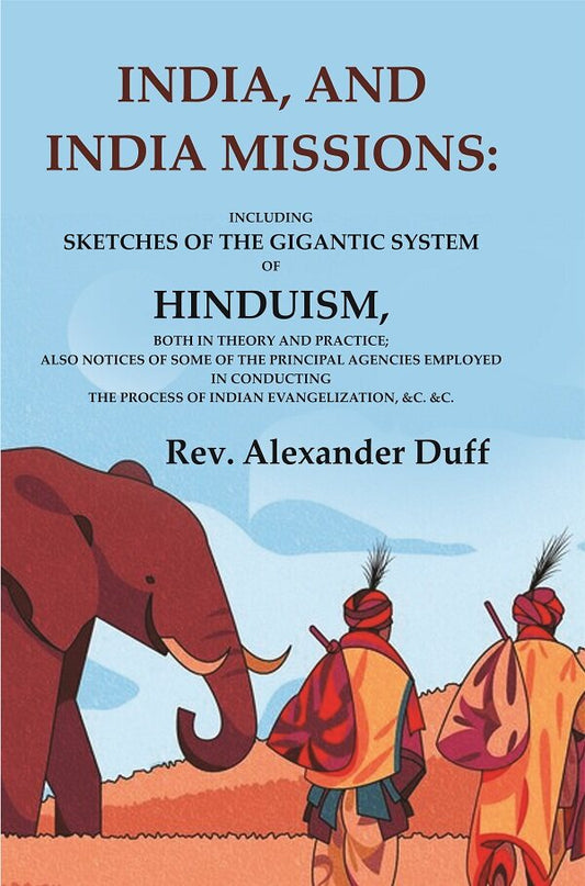 India, And India Missions: Including Sketches Of The Gigantic System Of Hinduism, Both In Theory And - Gyan Books