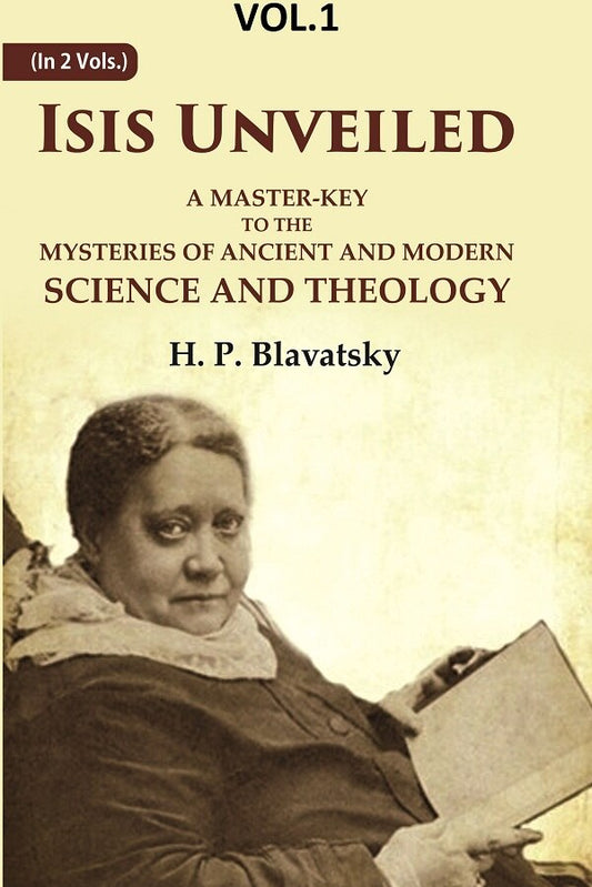 Isis Unveiled: A Master-Key to the Mysteries of Ancient and Modern Science and Theology 1st - Gyan Books