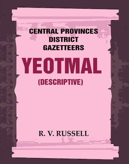 Central Provinces District Gazetteers: Yeotmal (Descriptive) 23rd, Vol. A - Gyan Books