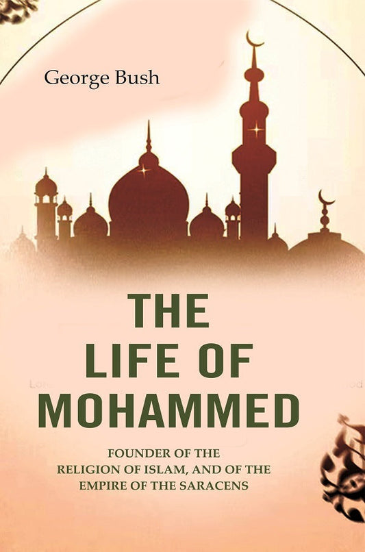 The Life of Mohammed: Founder of the Religion of Islam, and of the Empire of the Saracens - Gyan Books