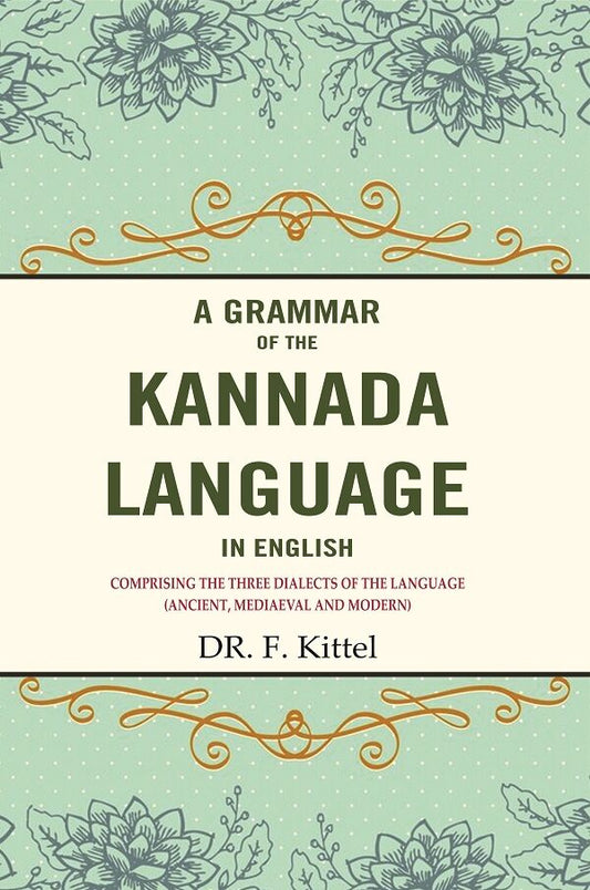 A Grammar of the Kannada Language in English: Comprising the Three Dialects of the Language (Ancient, Mediaeval and Modern) - Gyan Books