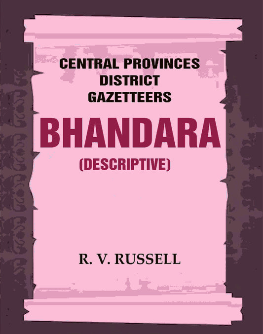 Central Provinces District Gazetteers: Bhandara (Descriptive) 5th, Vol. A - Gyan Books