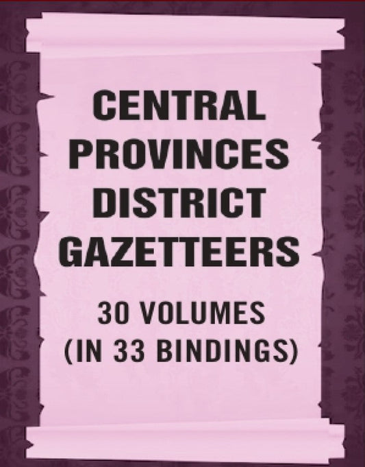 Central Provinces District Gazetteers 30 Vols. Set in 33 Bindings - Gyan Books