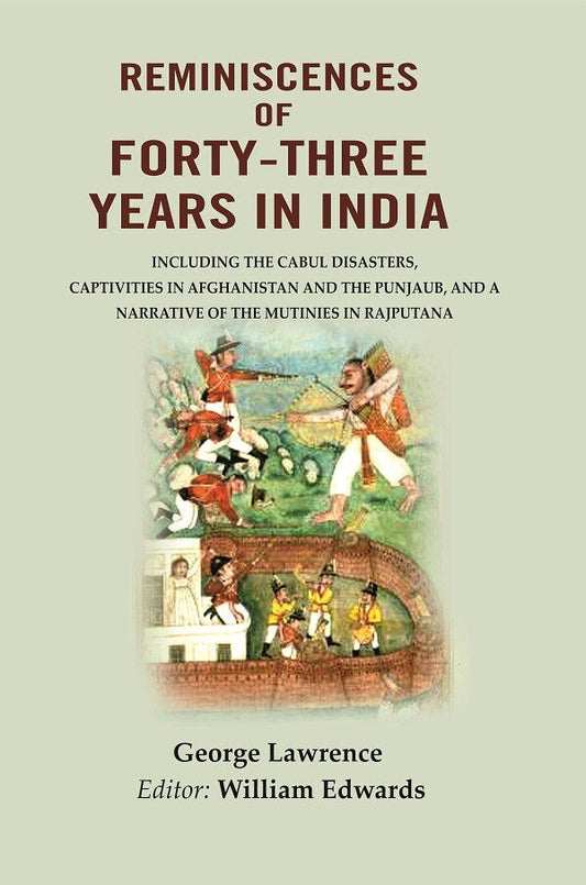 Reminiscences Of Forty-Three Years In India: Including The Cabul Disasters, Captivities In Afghanistan And - Gyan Books
