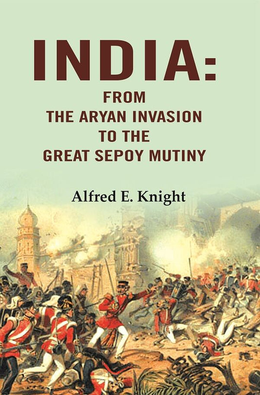 India: From the Aryan Invasion to the Great Sepoy Mutiny - Gyan Books
