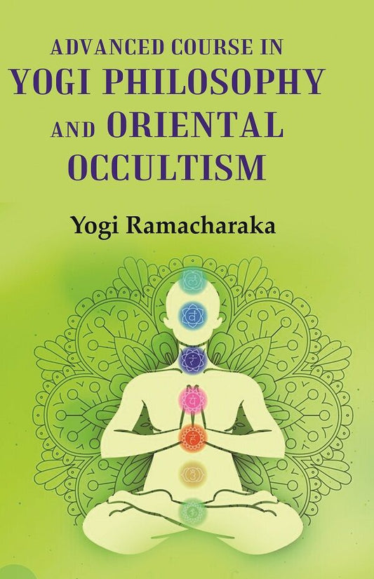 Advanced Course in Yogi Philosophy and Oriental Occultism - Gyan Books