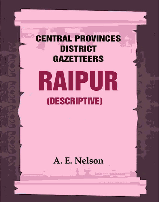 Central Provinces District Gazetteers: Raipur (Descriptive) 19th, Vol. A - Gyan Books