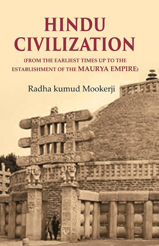Hindu Civilization: (From the Earliest Times Up to the Establishment of the Maurya Empire) - Gyan Books