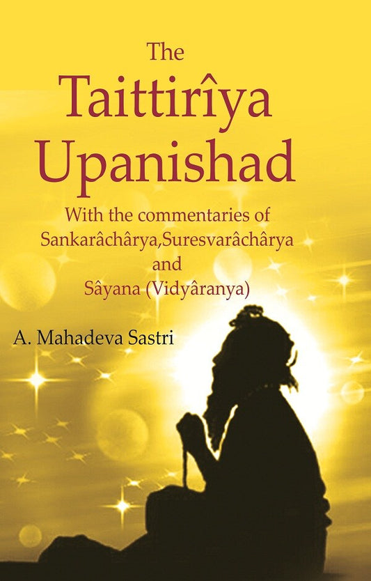 The Taittirîya Upanishad: With the commentaries of Sankarâchârya, Suresvarâchârya and Sâyana (Vidyâranya) - Gyan Books